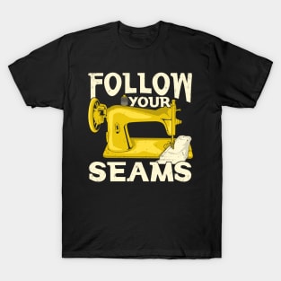 Follow Your Seams Sewing Machine Sewer Gift T-Shirt